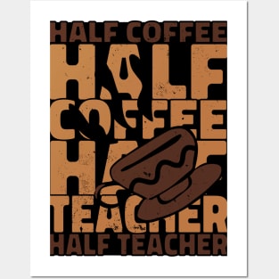 Half Coffee Half Teacher Posters and Art